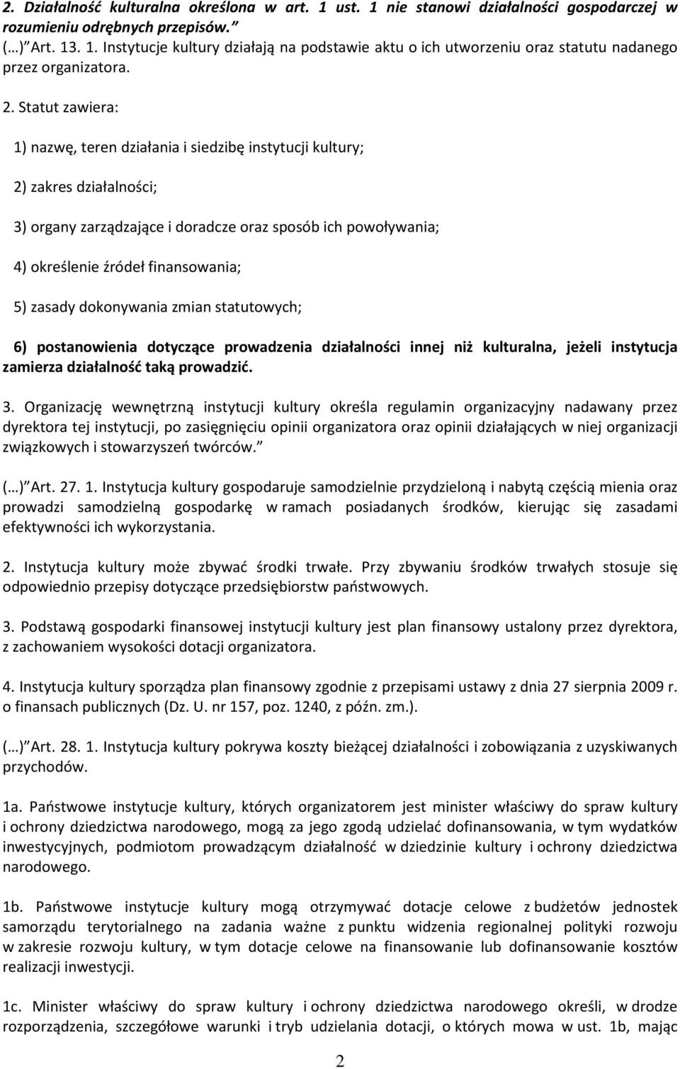 5) zasady dokonywania zmian statutowych; 6) postanowienia dotyczące prowadzenia działalności innej niż kulturalna, jeżeli instytucja zamierza działalność taką prowadzić. 3.