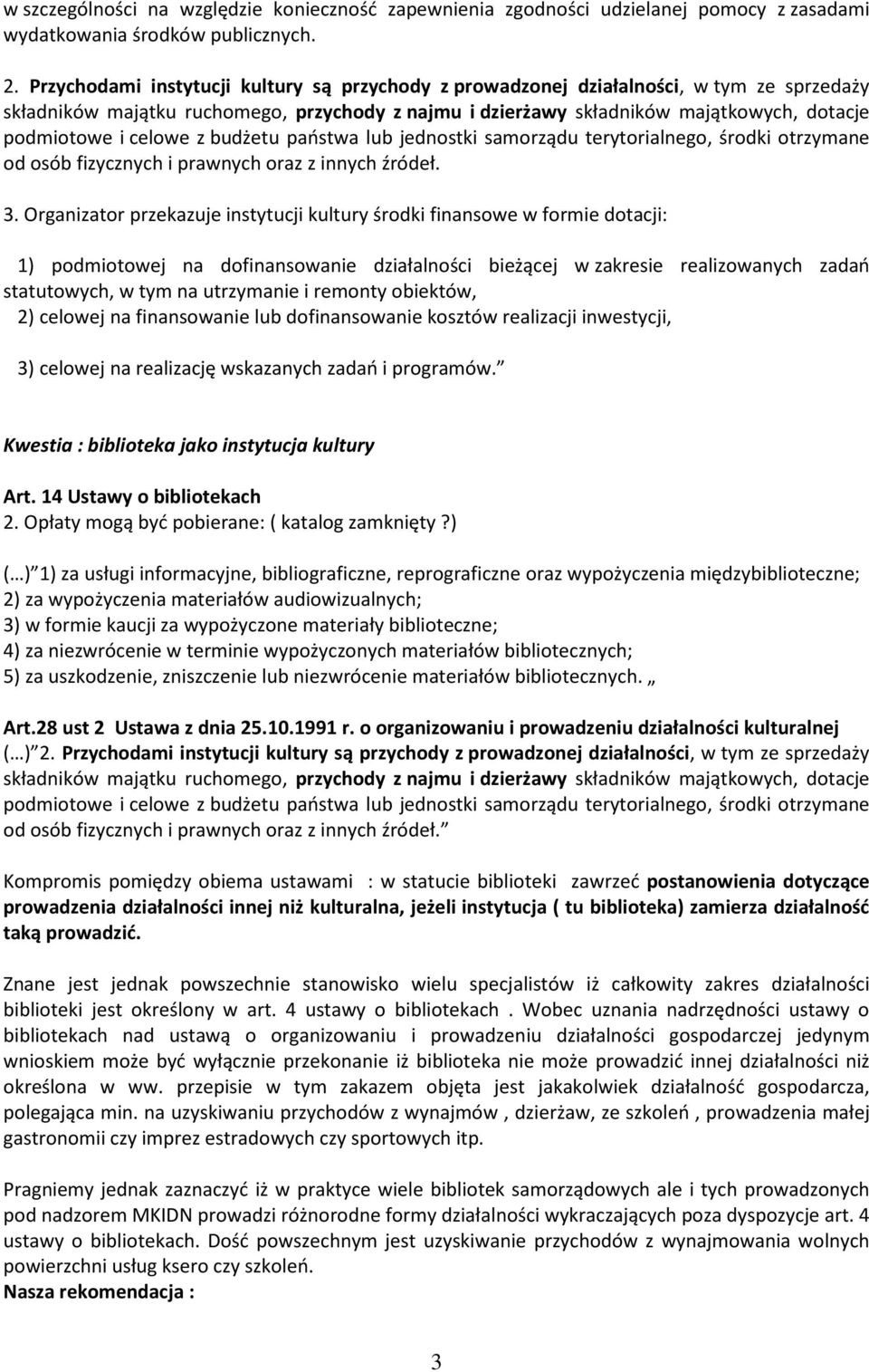 celowe z budżetu państwa lub jednostki samorządu terytorialnego, środki otrzymane od osób fizycznych i prawnych oraz z innych źródeł. 3.