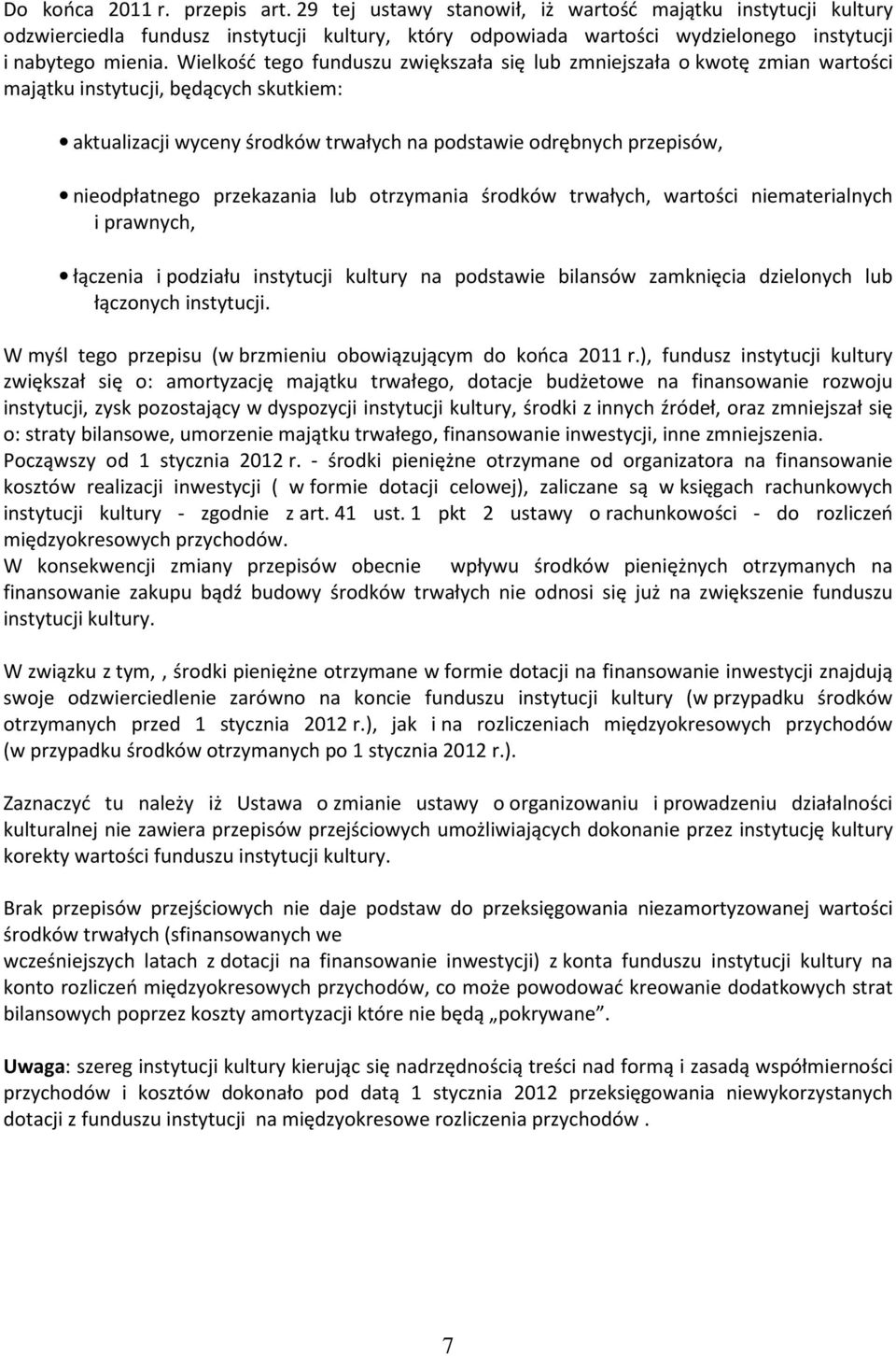 Wielkość tego funduszu zwiększała się lub zmniejszała o kwotę zmian wartości majątku instytucji, będących skutkiem: aktualizacji wyceny środków trwałych na podstawie odrębnych przepisów,