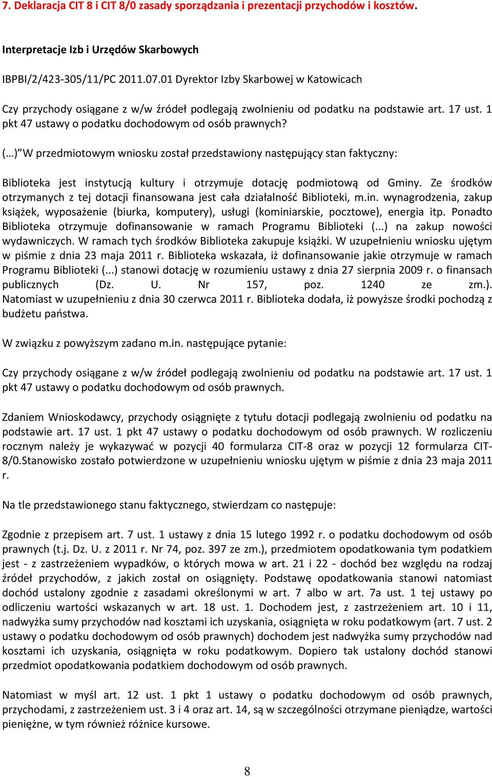 ( ) W przedmiotowym wniosku został przedstawiony następujący stan faktyczny: Biblioteka jest instytucją kultury i otrzymuje dotację podmiotową od Gminy.