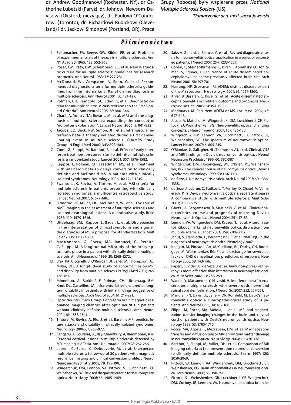 Schumacher, FA, Beeve, GW, Kibler, FR, et al. Problems of experimental trials of therapy in multiple sclerosis. Ann NY Acad Sci 1965; 122: 552-568. 2. Poser, CM, Paty, DW, Scheinberg, LC, et al.