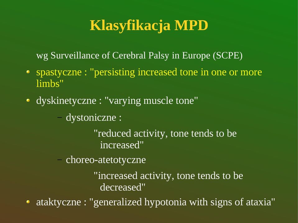 dystoniczne : "reduced activity, tone tends to be increased" choreo-atetotyczne