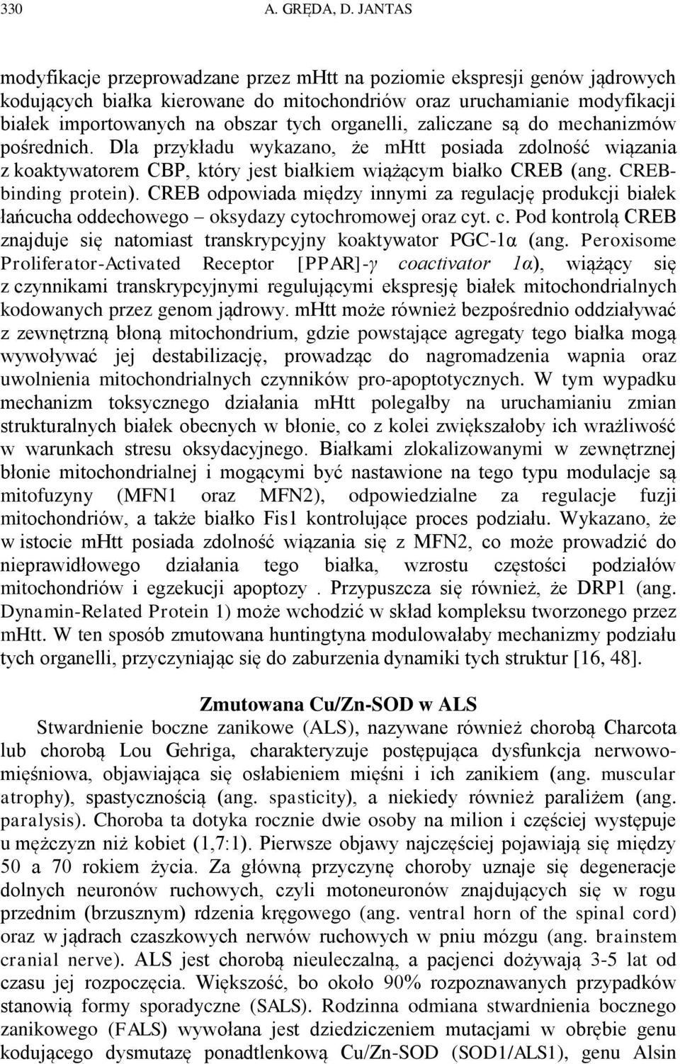 organelli, zaliczane są do mechanizmów pośrednich. Dla przykładu wykazano, że mhtt posiada zdolność wiązania z koaktywatorem CBP, który jest białkiem wiążącym białko CREB (ang. CREBbinding protein).