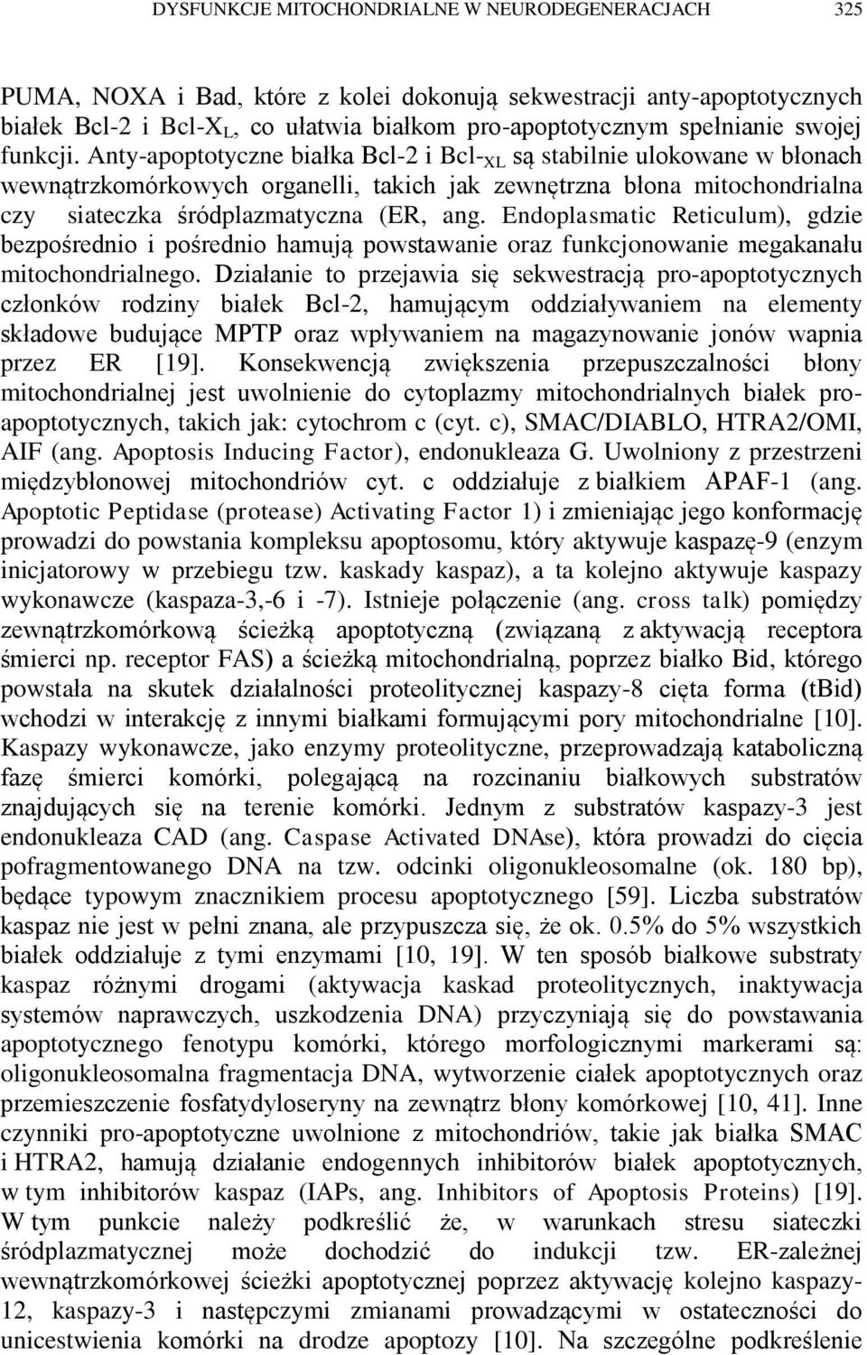 Anty-apoptotyczne białka Bcl-2 i Bcl- XL są stabilnie ulokowane w błonach wewnątrzkomórkowych organelli, takich jak zewnętrzna błona mitochondrialna czy siateczka śródplazmatyczna (ER, ang.