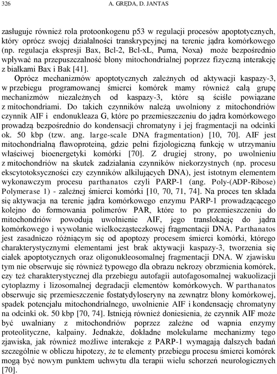 Oprócz mechanizmów apoptotycznych zależnych od aktywacji kaspazy-3, w przebiegu programowanej śmierci komórek mamy również całą grupę mechanizmów niezależnych od kaspazy-3, które są ściśle powiązane