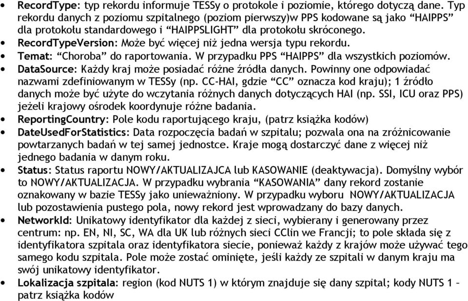 RecordTypeVersion: Może być więcej niż jedna wersja typu rekordu. Temat: Choroba do raportowania. W przypadku PPS HAIPPS dla wszystkich poziomów.