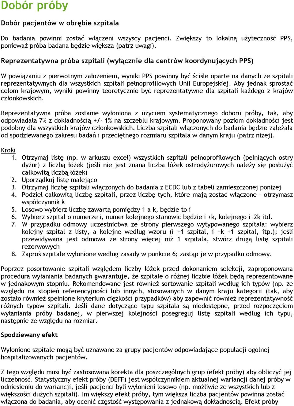 wszystkich szpitali pełnoprofilowych Unii Europejskiej. Aby jednak sprostać celom krajowym, wyniki powinny teoretycznie być reprezentatywne dla szpitali każdego z krajów członkowskich.