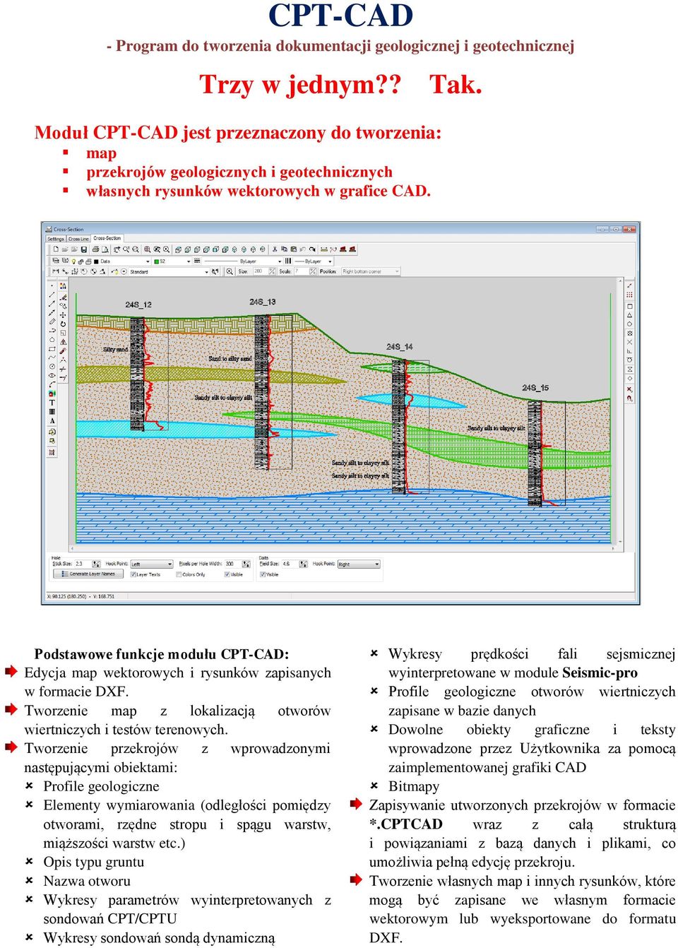 Podstawowe funkcje modułu CPT-CAD: Edycja map wektorowych i rysunków zapisanych w formacie DXF. Tworzenie map z lokalizacją otworów wiertniczych i testów terenowych.