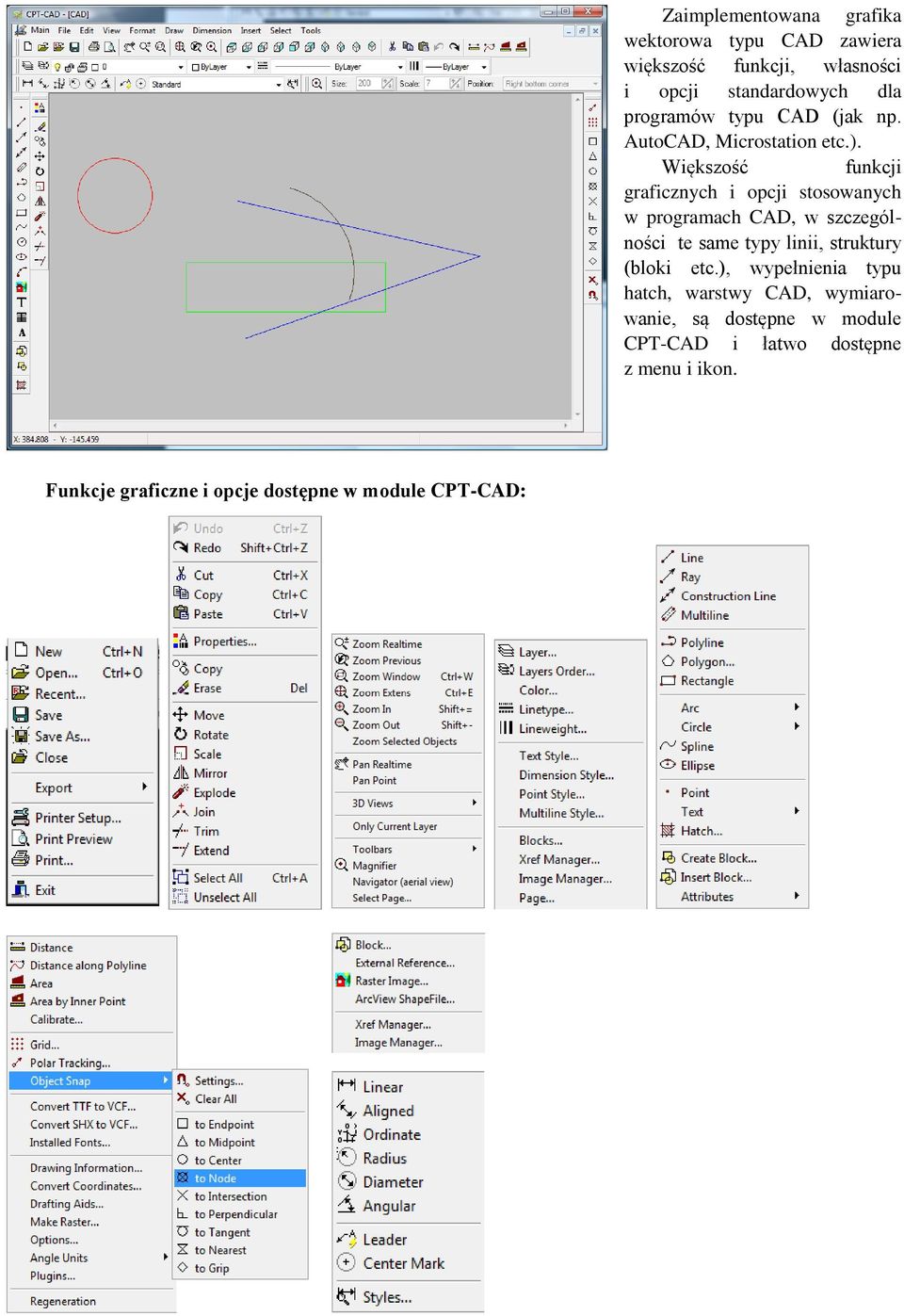 Większość funkcji graficznych i opcji stosowanych w programach CAD, w szczególności te same typy linii, struktury