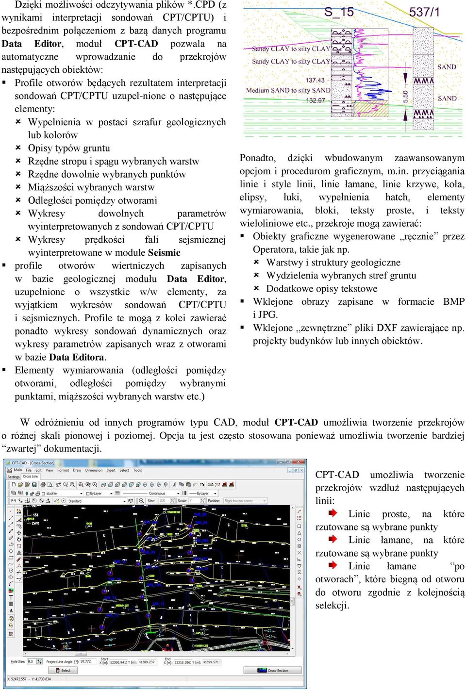 obiektów: Profile otworów będących rezultatem interpretacji sondowań CPT/CPTU uzupeł-nione o następujące elementy: Wypełnienia w postaci szrafur geologicznych lub kolorów Opisy typów gruntu Rzędne