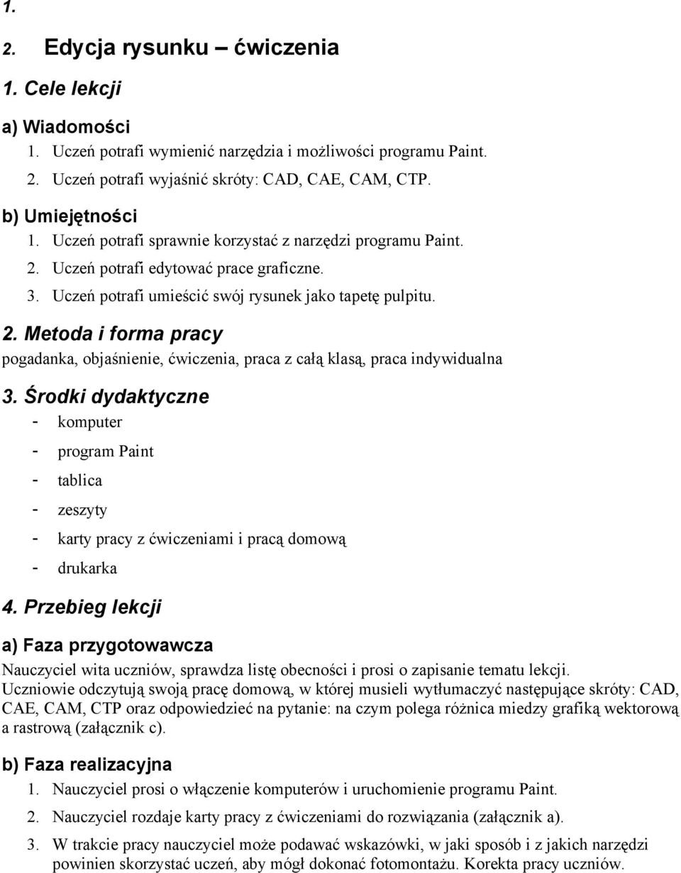 Środki dydaktyczne - komputer - program Paint - tablica - zeszyty - karty pracy z ćwiczeniami i pracą domową - drukarka 4.