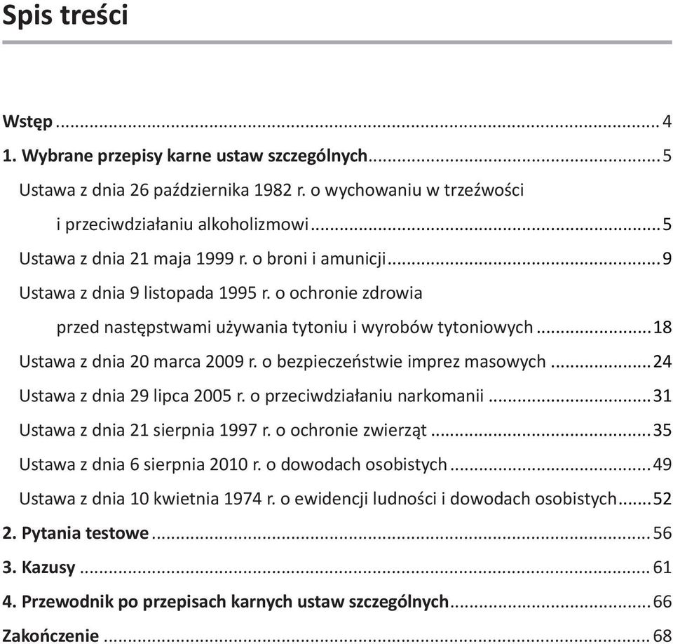 ..18 Ustawa z dnia 20 marca 2009 r. o bezpieczeństwie imprez masowych...24 Ustawa z dnia 29 lipca 2005 r. o przeciwdziałaniu narkomanii...31 Ustawa z dnia 21 sierpnia 1997 r. o ochronie zwierząt.