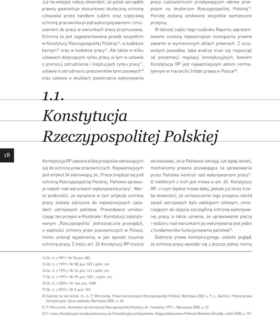 Ale także w kilku ustawach dotyczących rynku pracy, w tym w ustawie o promocji zatrudnienia i instytucjach rynku pracy 17, ustawie o zatrudnianiu pracowników tymczasowych 18 oraz ustawie o skutkach