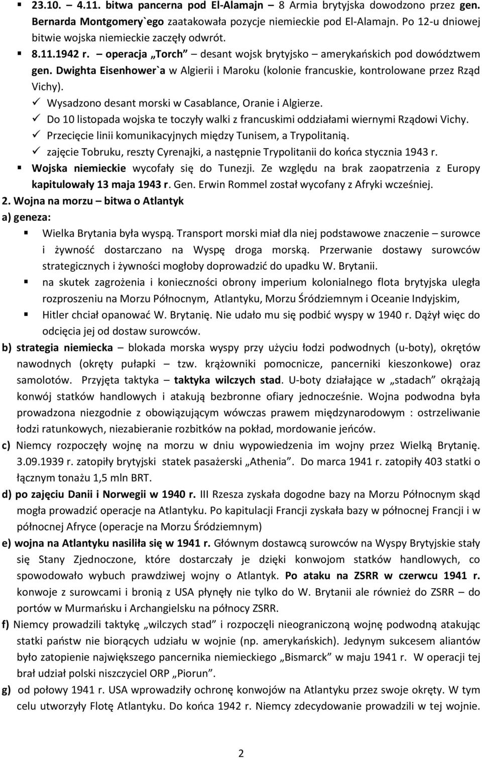 Dwighta Eisenhower`a w Algierii i Maroku (kolonie francuskie, kontrolowane przez Rząd Vichy). Wysadzono desant morski w Casablance, Oranie i Algierze.