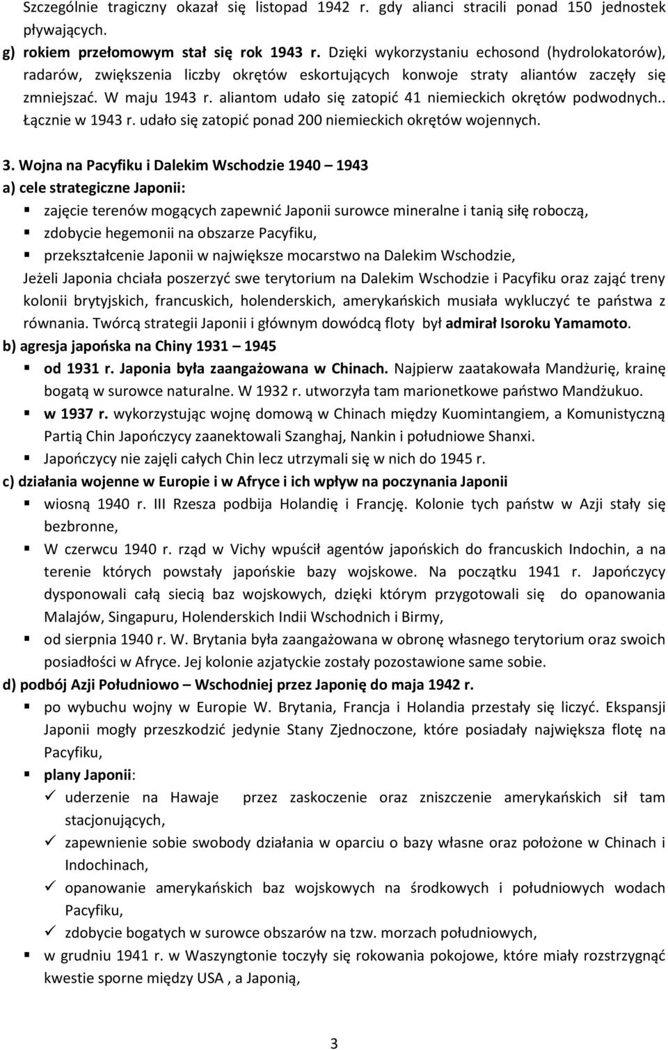 aliantom udało się zatopid 41 niemieckich okrętów podwodnych.. Łącznie w 1943 r. udało się zatopid ponad 200 niemieckich okrętów wojennych. 3.