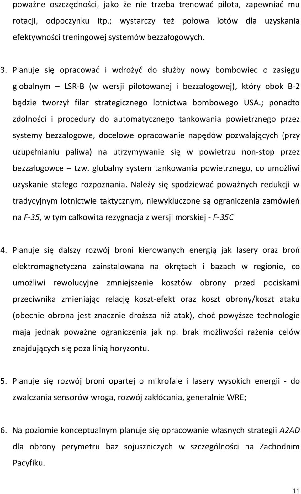 ; ponadto zdolności i procedury do automatycznego tankowania powietrznego przez systemy bezzałogowe, docelowe opracowanie napędów pozwalających (przy uzupełnianiu paliwa) na utrzymywanie się w