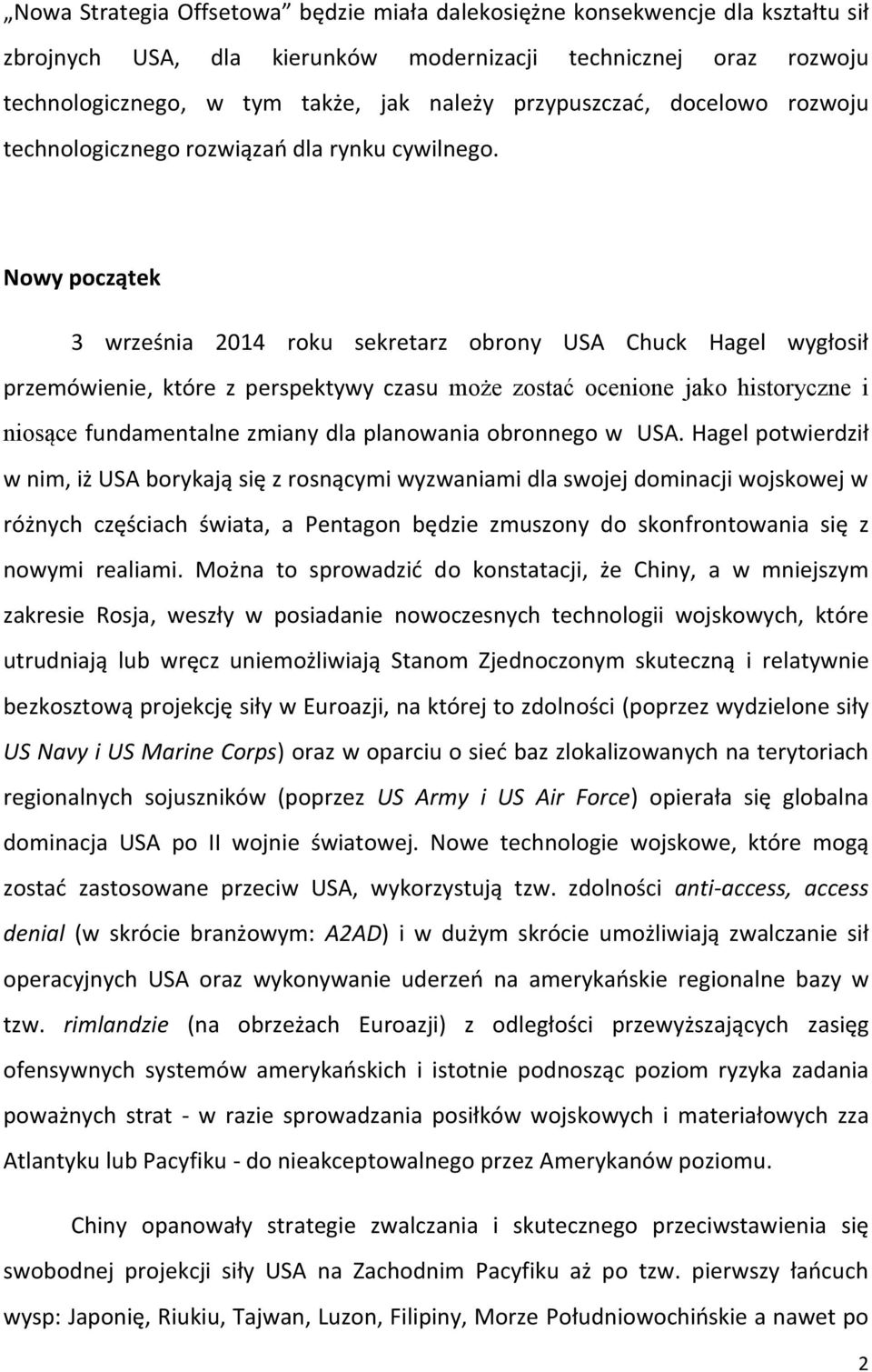 Nowy początek 3 września 2014 roku sekretarz obrony USA Chuck Hagel wygłosił przemówienie, które z perspektywy czasu może zostać ocenione jako historyczne i niosące fundamentalne zmiany dla