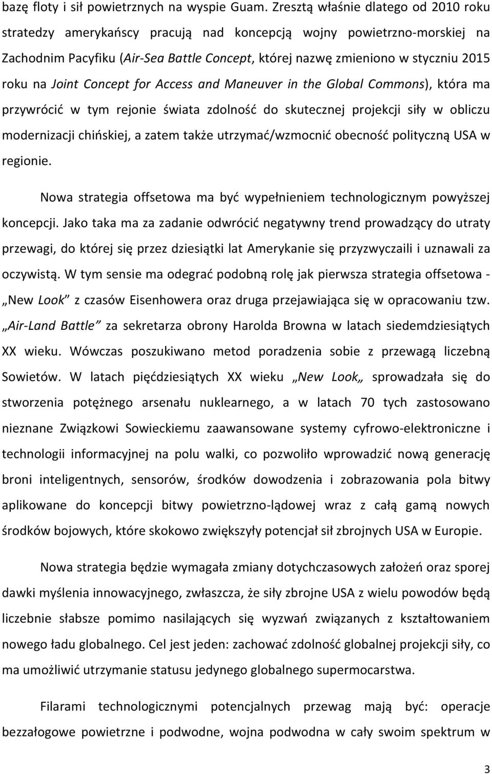na Joint Concept for Access and Maneuver in the Global Commons), która ma przywrócić w tym rejonie świata zdolność do skutecznej projekcji siły w obliczu modernizacji chińskiej, a zatem także
