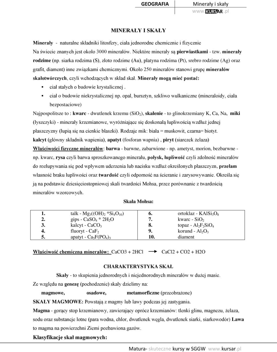 Około 250 minerałów stanowi grupę minerałów skałotwórczych, czyli wchodzących w skład skał. Minerały mogą mieć postać: ciał stałych o budowie krystalicznej. ciał o budowie niekrystalicznej np.