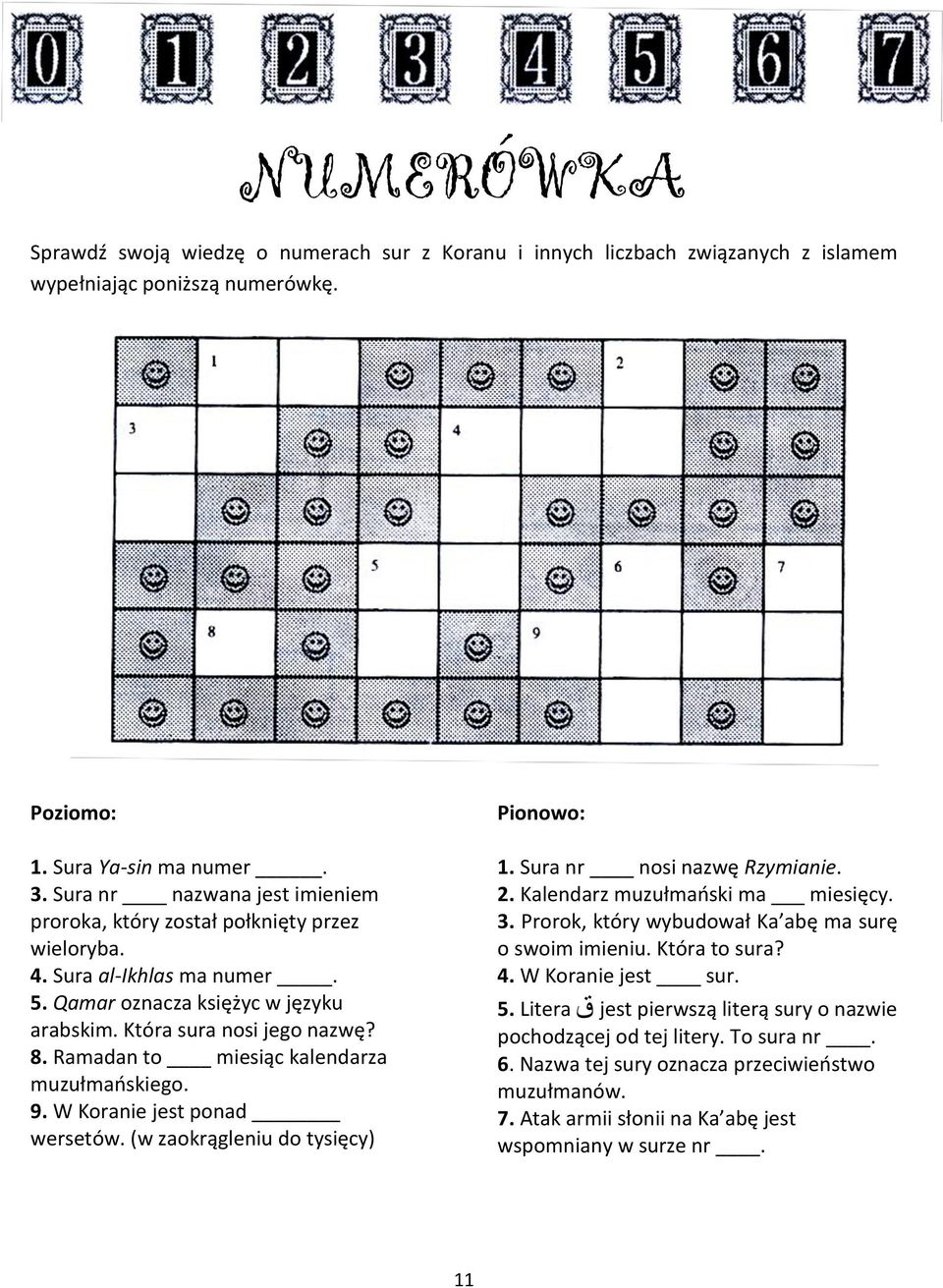 Ramadan to miesiąc kalendarza muzułmańskiego. 9. W Koranie jest ponad wersetów. (w zaokrągleniu do tysięcy) Pionowo: 1. Sura nr nosi nazwę Rzymianie. 2. Kalendarz muzułmański ma miesięcy. 3.