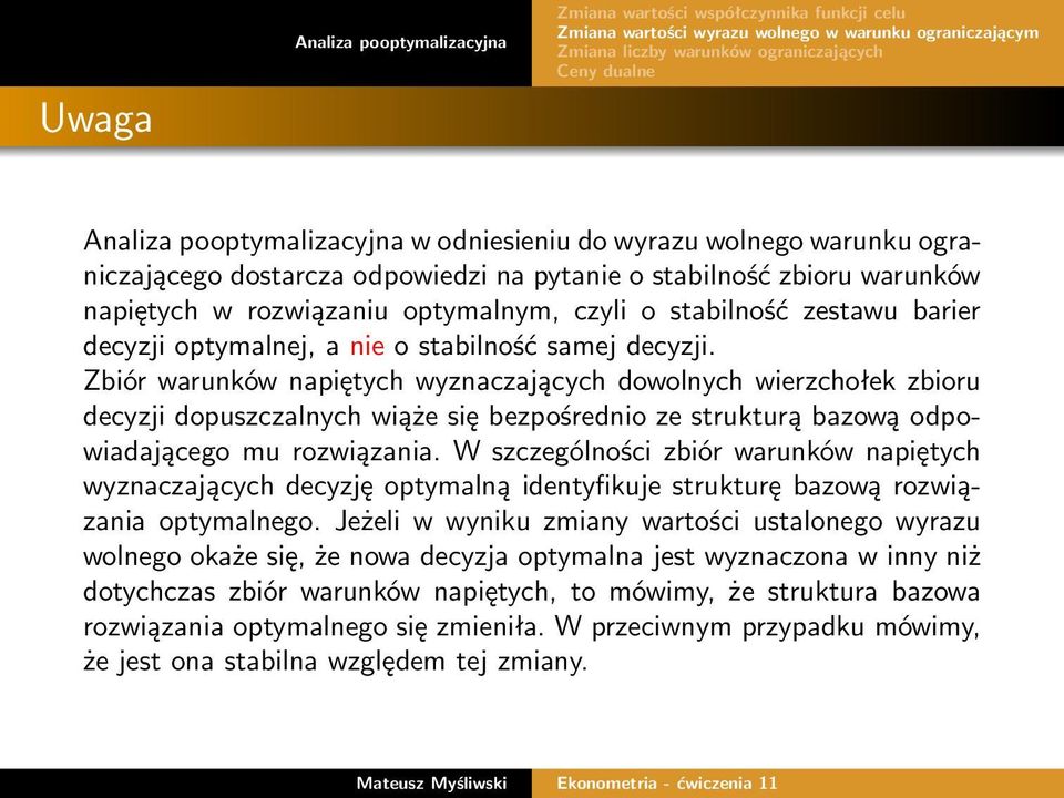 Zbiór warunków napiętych wyznaczających dowolnych wierzchołek zbioru decyzji dopuszczalnych wiąże się bezpośrednio ze strukturą bazową odpowiadającego mu rozwiązania.