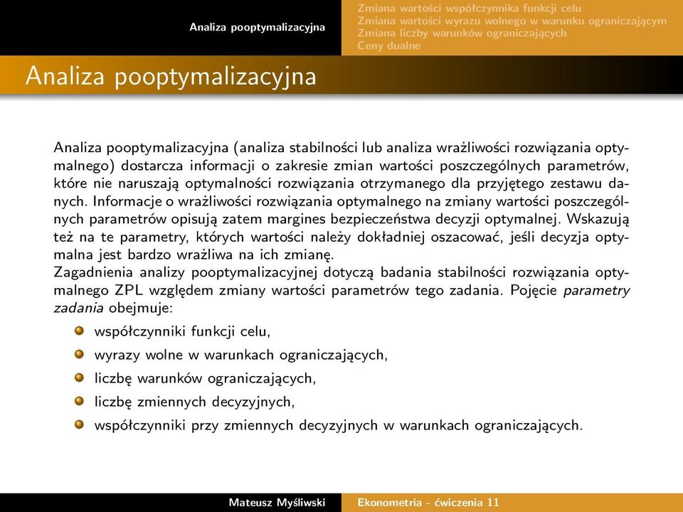 Informacje o wrażliwości rozwiązania optymalnego na zmiany wartości poszczególnych parametrów opisują zatem margines bezpieczeństwa decyzji optymalnej.