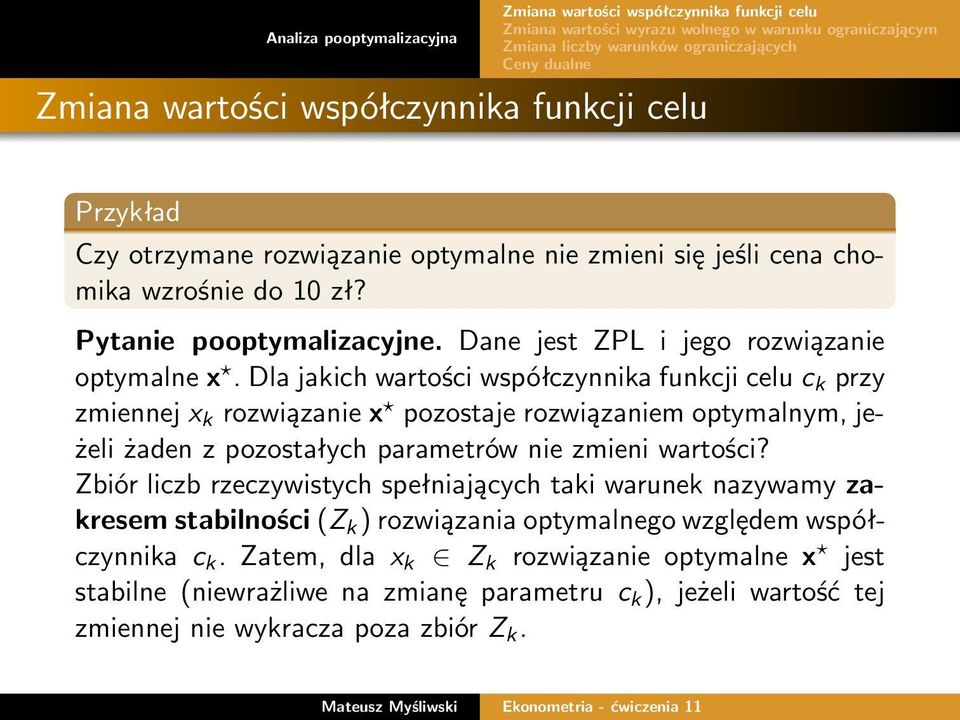 Dla jakich wartości współczynnika funkcji celu c k przy zmiennej x k rozwiązanie x pozostaje rozwiązaniem optymalnym, jeżeli żaden z pozostałych parametrów nie