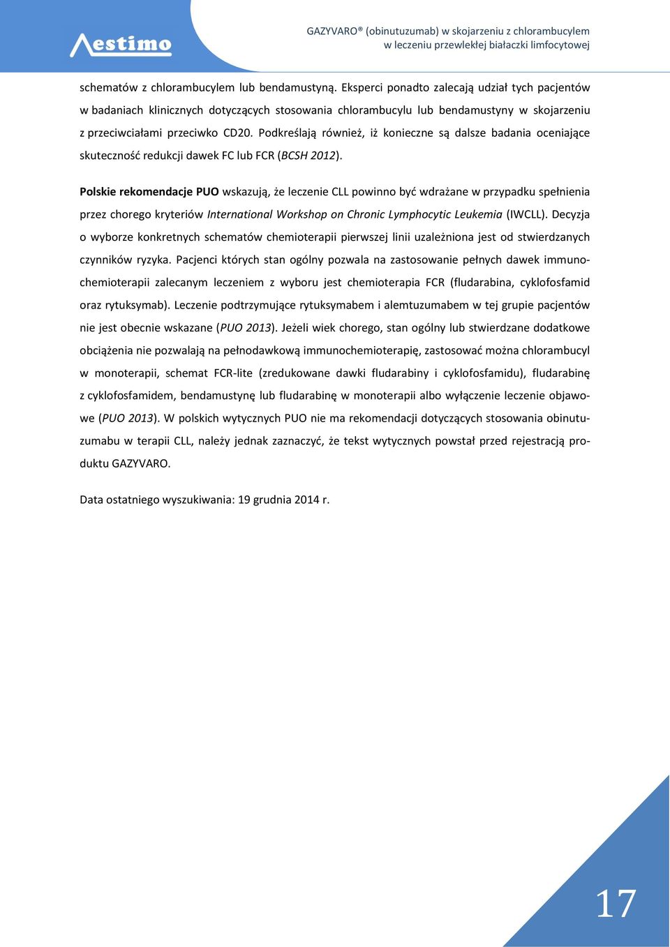 Podkreślają również, iż konieczne są dalsze badania oceniające skuteczność redukcji dawek FC lub FCR (BCSH 2012).