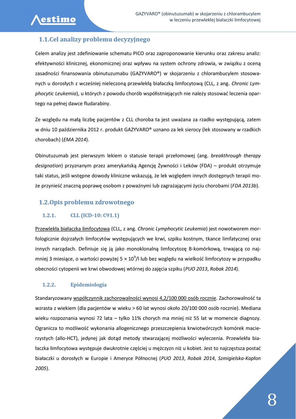 (CLL, z ang. Chronic Lymphocytic Leukemia), u których z powodu chorób współistniejących nie należy stosować leczenia opartego na pełnej dawce fludarabiny.