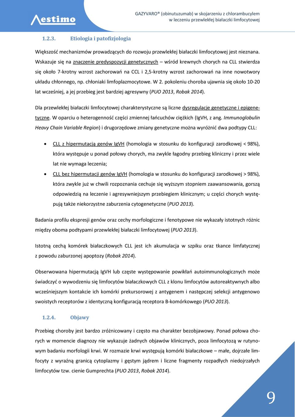 chłonnego, np. chłoniaki limfoplazmocytowe. W 2. pokoleniu choroba ujawnia się około 10-20 lat wcześniej, a jej przebieg jest bardziej agresywny (PUO 2013, Robak 2014).