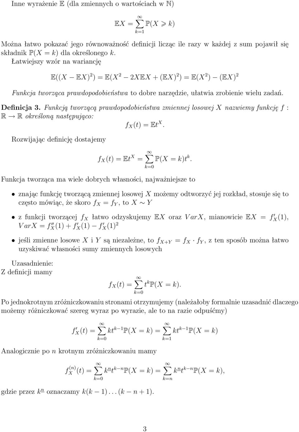 Funkcją tworzącą prawdopodobieństwa zmiennej losowej X nazwiemy funkcję f : R R określoną następująco: f X (t) = Et X. Rozwijając definicję dostajemy f X (t) = Et X = P(X = k)t k.