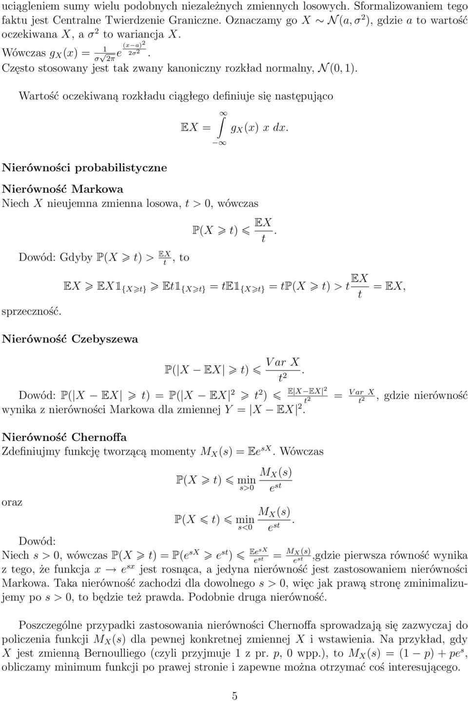 Wartość oczekiwaną rozkładu ciągłego definiuje się następująco Nierówności probabilistyczne EX = g X (x) x dx. Nierówność Markowa Niech X nieujemna zmienna losowa, t > 0, wówczas P(X t) EX t.