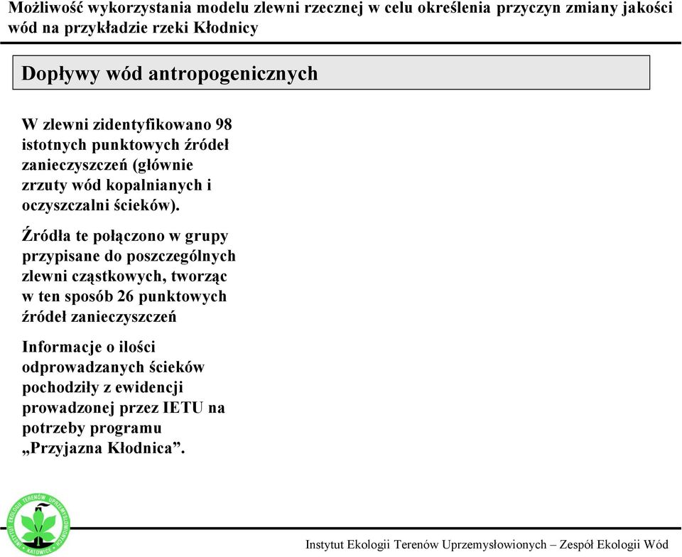 Źródła te połączono w grupy przypisane do poszczególnych zlewni cząstkowych, tworząc w ten sposób 26