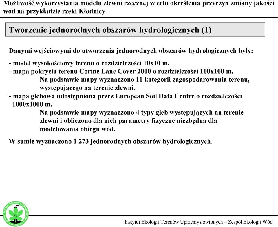 Na podstawie mapy wyznaczono 11 kategorii zagospodarowania terenu, występującego na terenie zlewni.