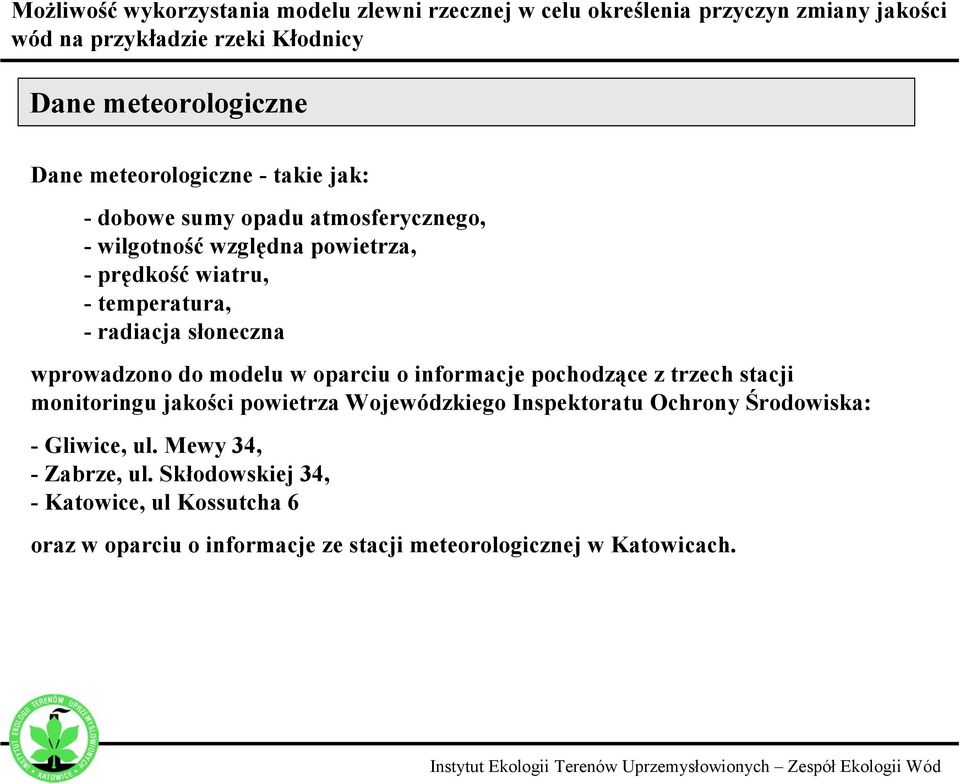 pochodzące z trzech stacji monitoringu jakości powietrza Wojewódzkiego Inspektoratu Ochrony Środowiska: - Gliwice, ul.