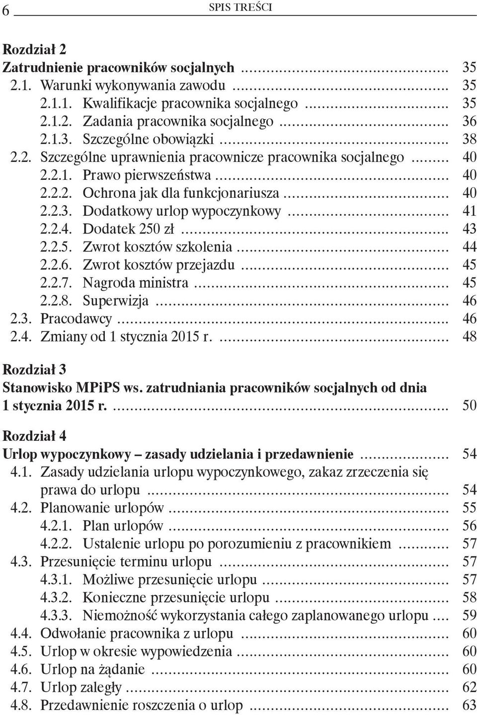 .. 43 2.2.5. Zwrot kosztów szkolenia... 44 2.2.6. Zwrot kosztów przejazdu... 45 2.2.7. Nagroda ministra... 45 2.2.8. Superwizja... 46 2.3. Pracodawcy... 46 2.4. Zmiany od 1 stycznia 2015 r.