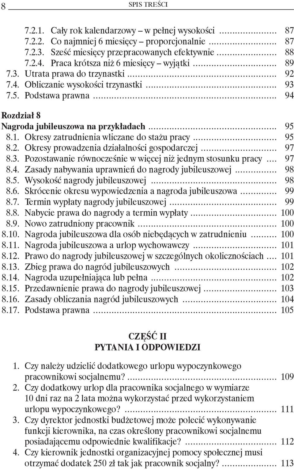 .. 95 8.1. Okresy zatrudnienia wliczane do stażu pracy... 95 8.2. Okresy prowadzenia działalności gospodarczej... 97 8.3. Pozostawanie równocześnie w więcej niż jednym stosunku pracy... 97 8.4.