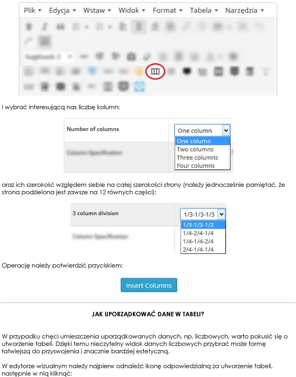 W przypadku chęci umieszczenia uporządkowanych danych, np. liczbowych, warto pokusić się o utworzenie tabeli.