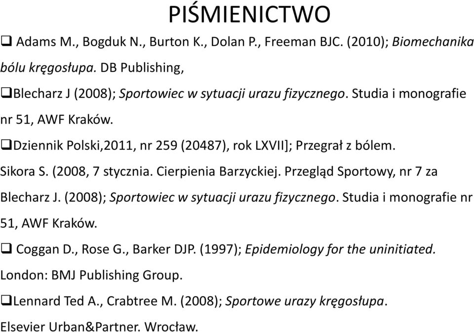 Dziennik Polski,2011, nr 259 (20487), rok LXVII]; Przegrał z bólem. Sikora S. (2008, 7 stycznia. Cierpienia Barzyckiej. Przegląd Sportowy, nr 7 za Blecharz J.