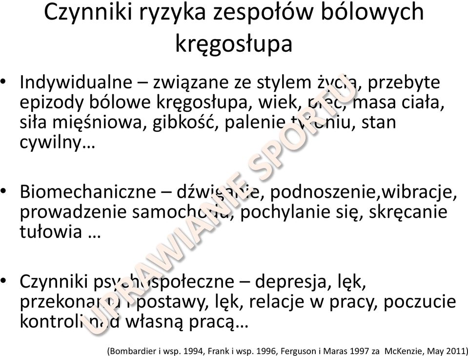 prowadzenie samochodu, pochylanie się, skręcanie tułowia Czynniki psychospołeczne depresja, lęk, przekonania i postawy, lęk,