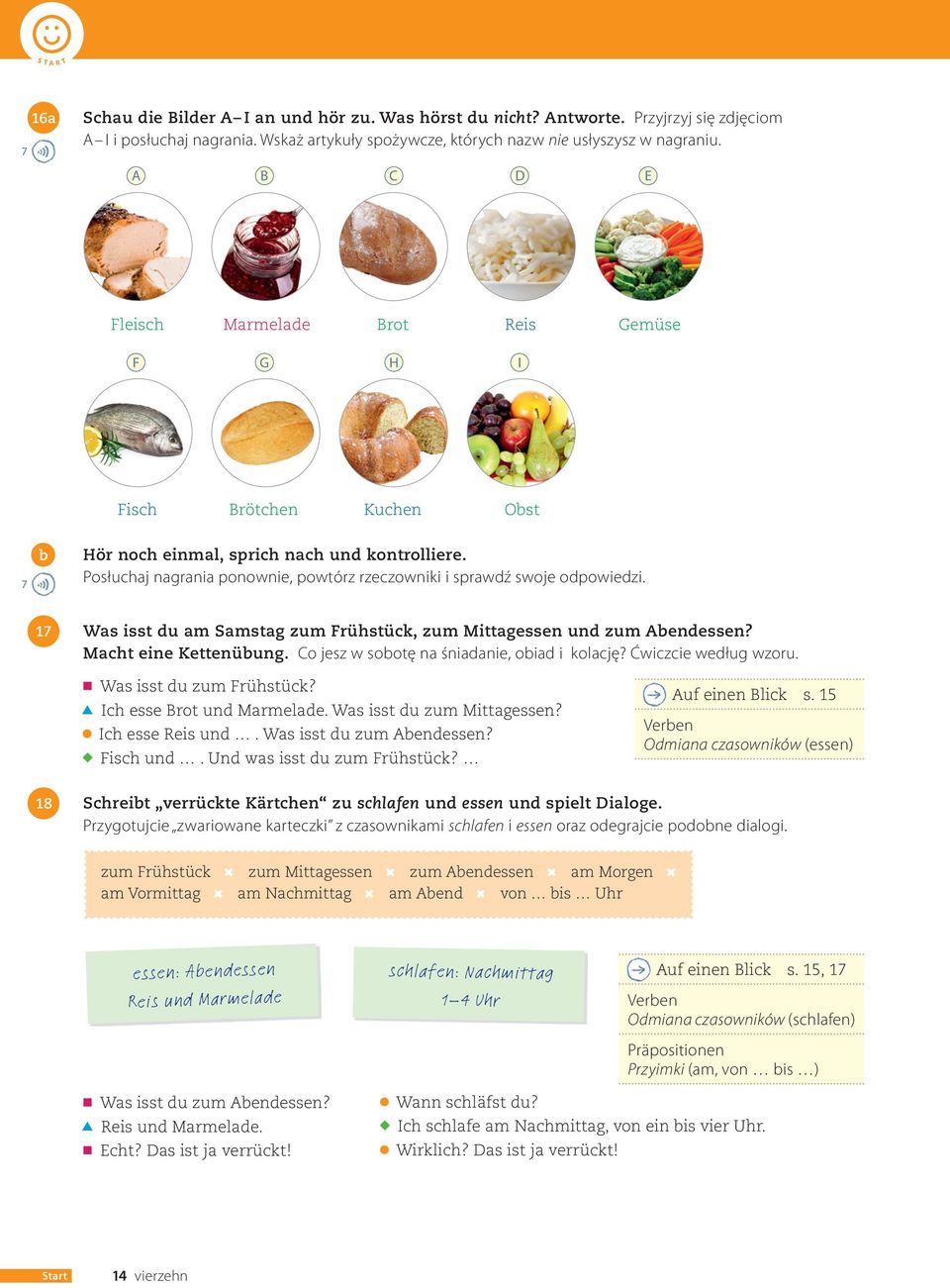 Posłuchaj nagrania ponownie, powtórz rzeczowniki i sprawdź swoje odpowiedzi. 17 Was isst du am Samstag zum Frühstück, zum Mittagessen und zum Aendessen? Macht eine Kettenüung.
