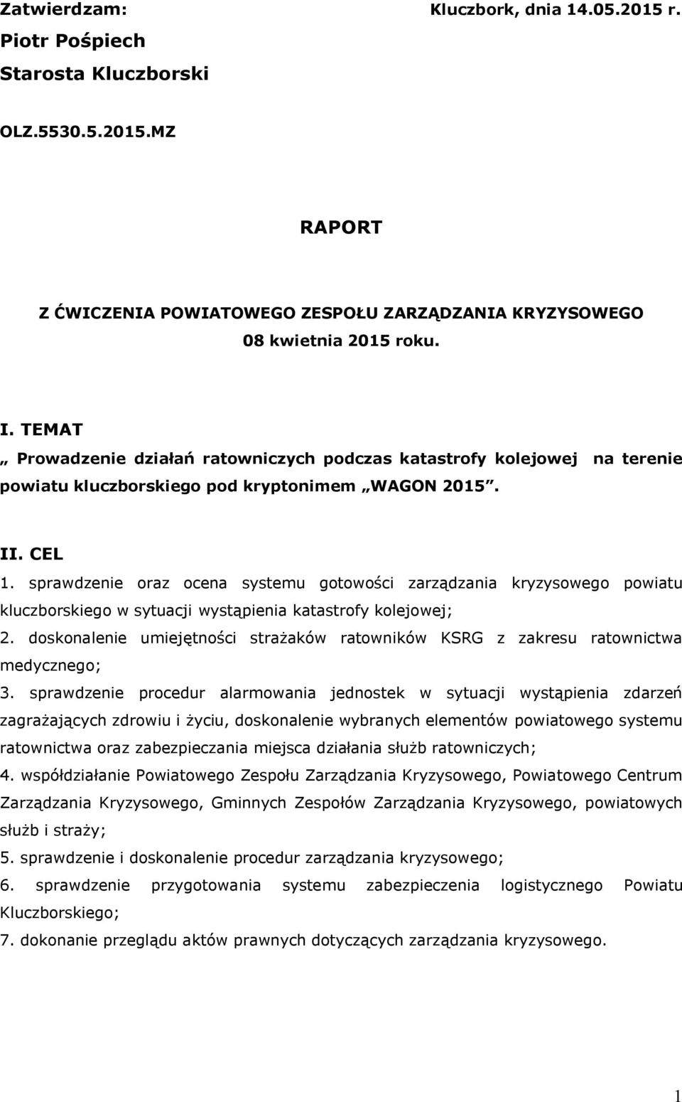 sprawdzenie oraz ocena systemu gotowości zarządzania kryzysowego powiatu kluczborskiego w sytuacji wystąpienia katastrofy kolejowej; 2.