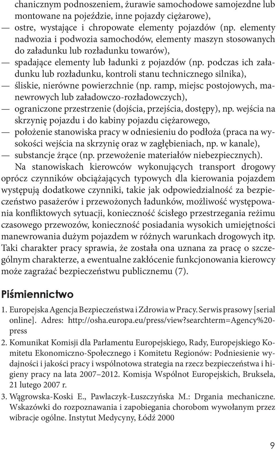 podczas ich załadunku lub rozładunku, kontroli stanu technicznego silnika), śliskie, nierówne powierzchnie (np.