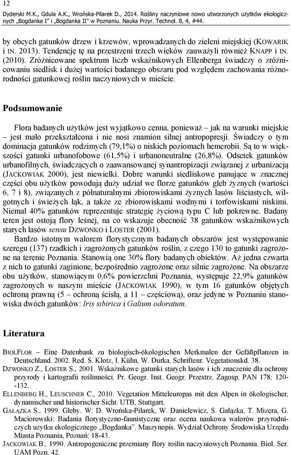 Zróżnicowane spektrum liczb wskaźnikowych Ellenberga świadczy o zróżnicowaniu siedlisk i dużej wartości badanego obszaru pod względem zachowania różnorodności gatunkowej roślin naczyniowych w mieście.