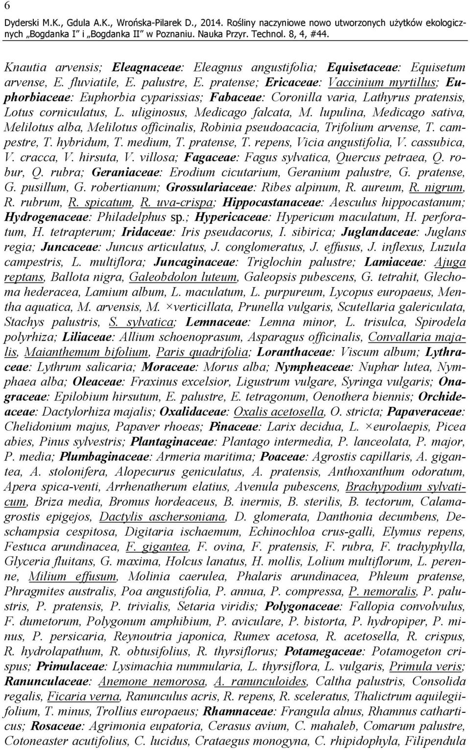 pratense; Ericaceae: Vaccinium myrtillus; Euphorbiaceae: Euphorbia cyparissias; Fabaceae: Coronilla varia, Lathyrus pratensis, Lotus corniculatus, L. uliginosus, Medicago falcata, M.