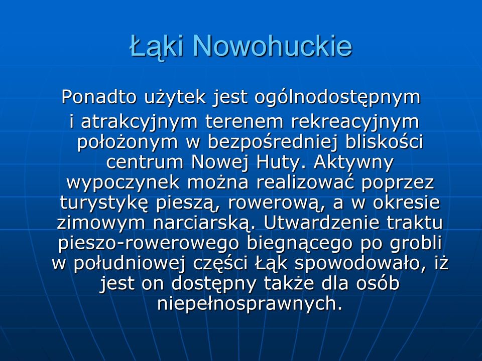 Aktywny wypoczynek można realizować poprzez turystykę pieszą, rowerową, a w okresie zimowym