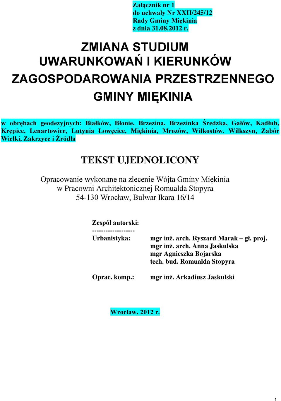 Źródła TEKST UJEDNOLICONY Opracowanie wykonane na zlecenie Wójta Gminy Miękinia w Pracowni Architektonicznej Romualda Stopyra 54-130 Wrocław, Bulwar Ikara 16/14 Zespół autorski: