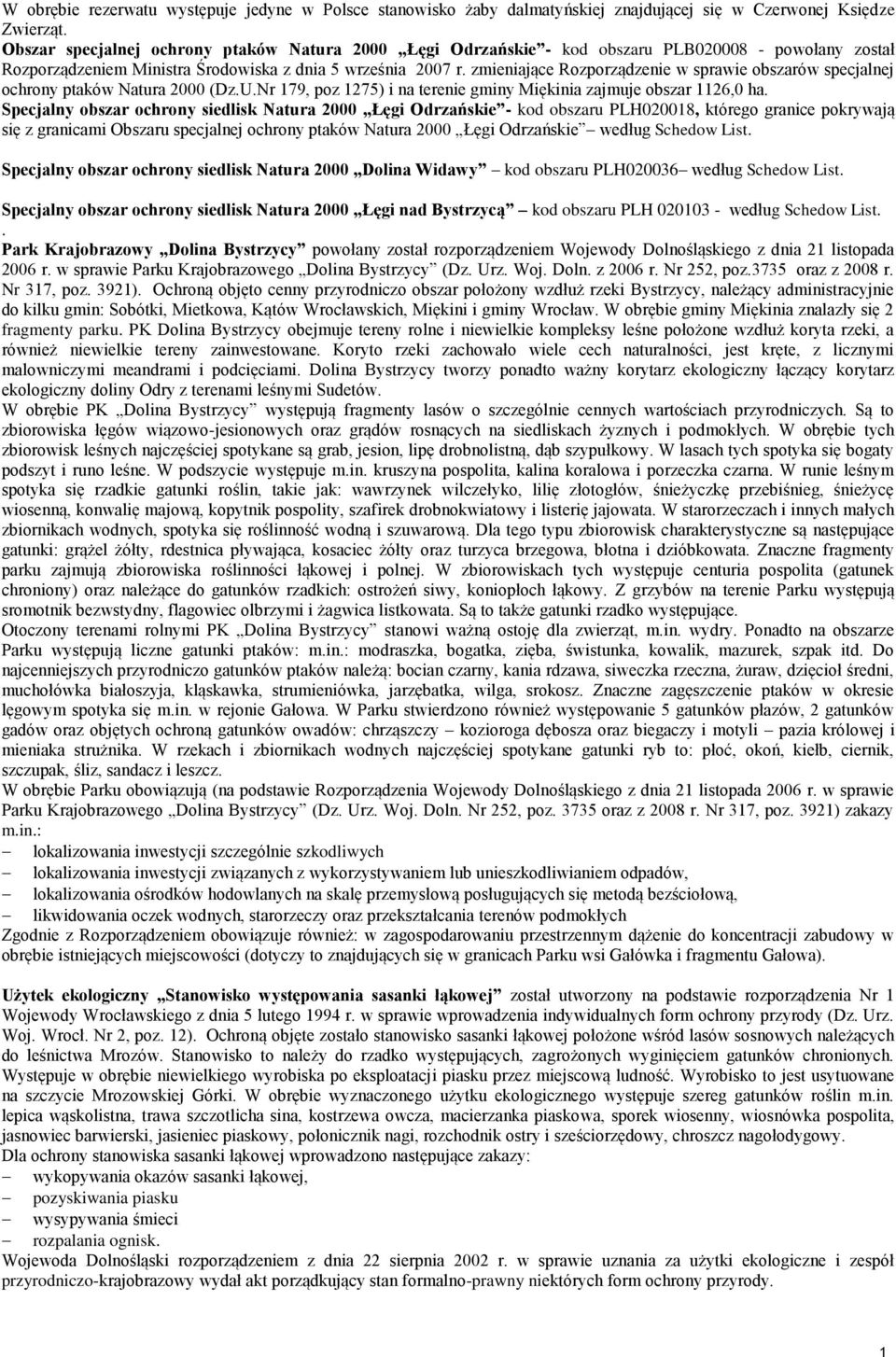 terenie gminy Miękinia zajmuje obszar 1126,0 ha Specjalny obszar ochrony siedlisk Natura 2000 Łęgi Odrzańskie - kod obszaru PLH020018, którego granice pokrywają się z granicami Obszaru specjalnej
