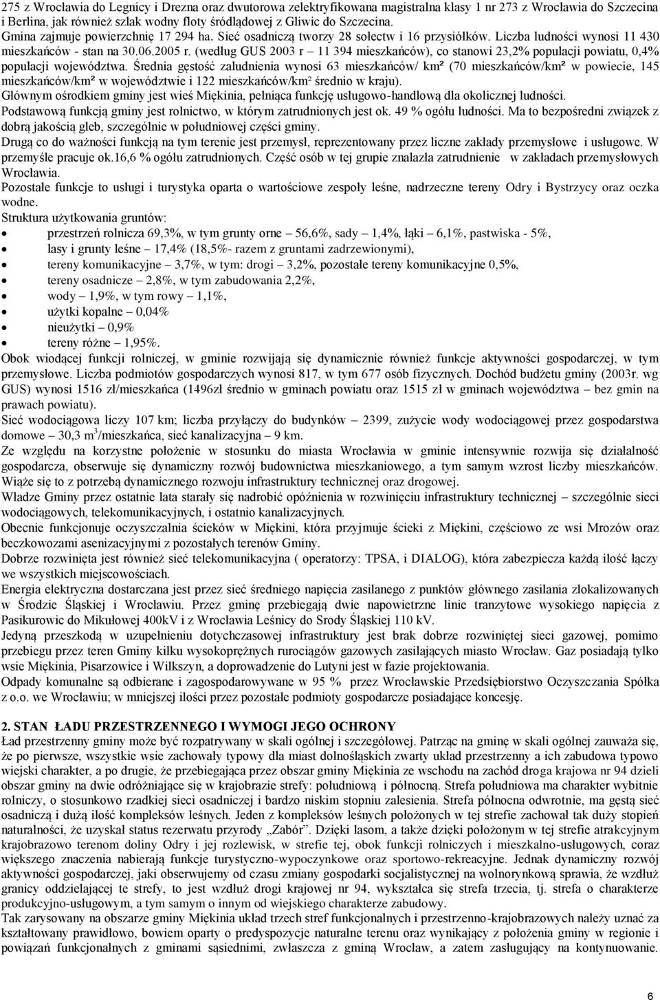 stanowi 23,2% populacji powiatu, 0,4% populacji województwa Średnia gęstość zaludnienia wynosi 63 mieszkańców/ km² (70 mieszkańców/km² w powiecie, 145 mieszkańców/km² w województwie i 122