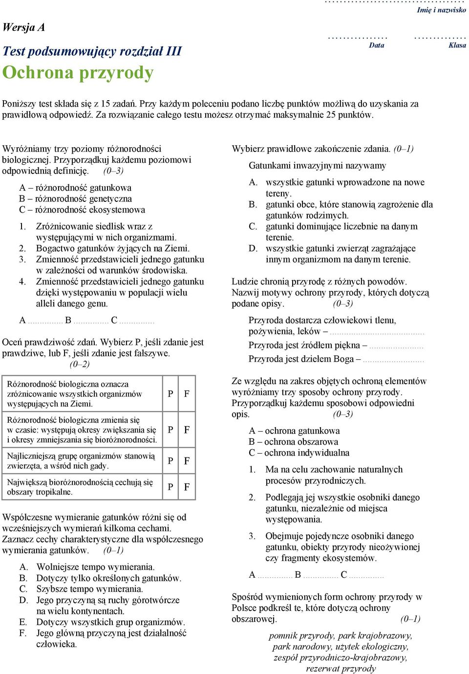 Wyróżniamy trzy poziomy różnorodności biologicznej. rzyporządkuj każdemu poziomowi odpowiednią definicję. (0 3) A różnorodność gatunkowa B różnorodność genetyczna C różnorodność ekosystemowa 1.